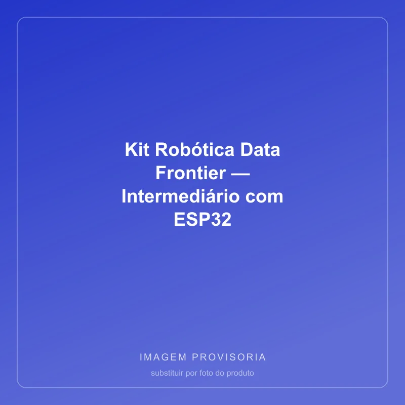 Kit Robótica Data Frontier — Intermediário com ESP32
