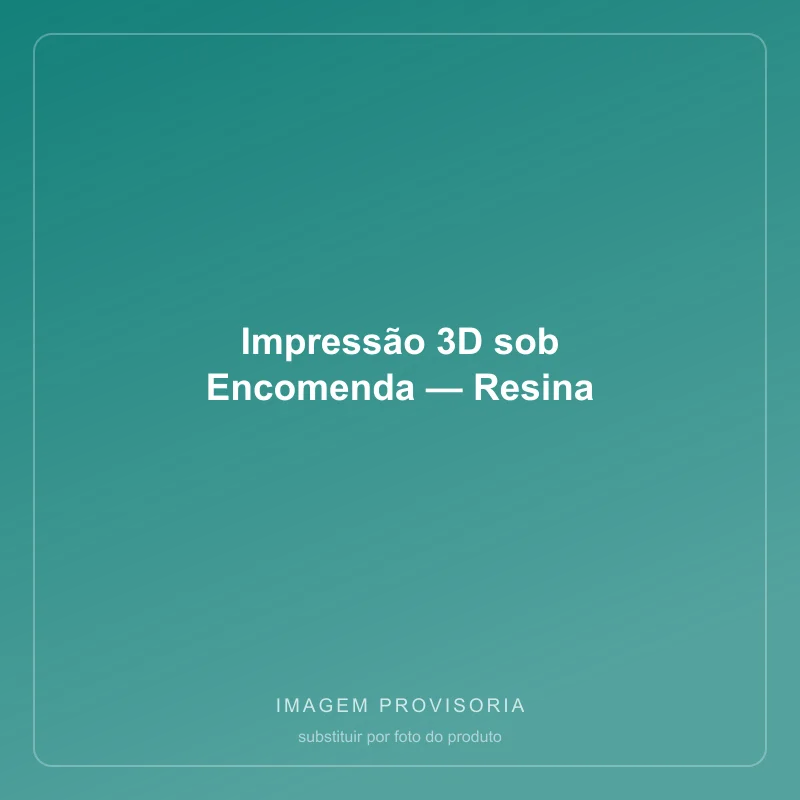 Impressão 3D sob Encomenda — Resina